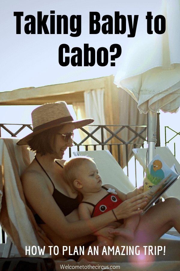 Traveling to Cabo with a Baby? Ready this before planning for our most helpful travel tips and advice for having an amazing vacation!